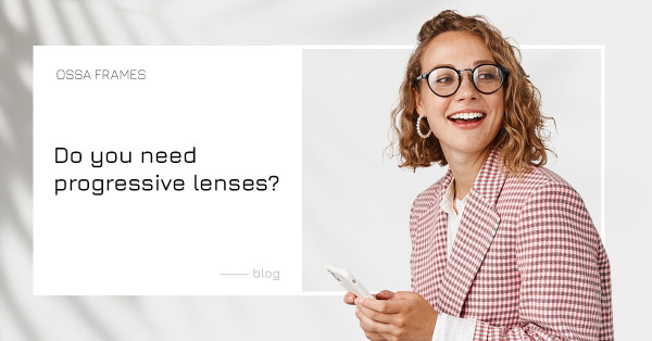 Do you need progressive lenses?